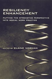 Resiliency enhancement: putting the strengths perspective into social work practice cover image