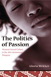 The politics of passion: women's sexual culture in the Afro-Surinamese diaspora cover image