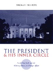 The President and his inner circle: leadership style and the advisory process in foreign affairs cover image
