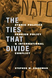 The ties that divide: ethnic politics, foreign policy, and international conflict cover image
