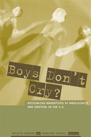 Boys don't cry?: rethinking narratives of masculinity and emotion in the U.S cover image