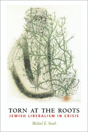 Torn at the roots: the crisis of Jewish liberalism in postwar America cover image
