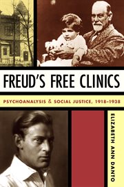 Freud's free clinics: psychoanalysis & social justice, 1918-1938 cover image