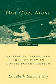 Not ours alone: patrimony, value, and collectivity in contemporary Mexico cover image