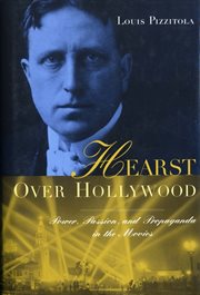 Hearst over Hollywood: power, passion, and propaganda in the movies cover image