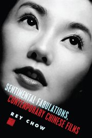 Sentimental fabulations, contemporary Chinese films: attachment in the age of global visibility cover image