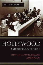 Hollywood and the culture elite: How the movies became American cover image