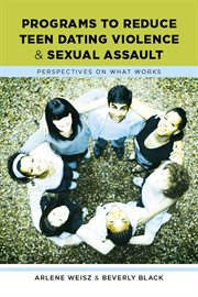 Programs to reduce teen dating violence and sexual assault : perspectives on what works cover image