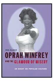 Oprah Winfrey and the glamour of misery: an essay on popular culture cover image