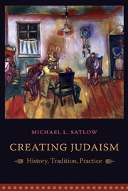 Creating Judaism : history, tradition, practice cover image