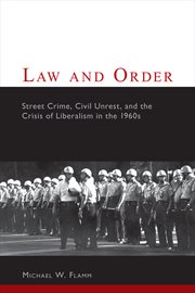 Law and order: street crime, civil unrest, and the crisis of liberalism in the 1960s cover image