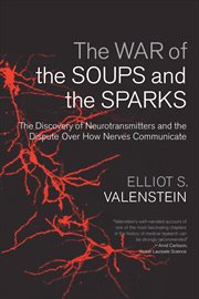 The war of the soups and the sparks: the discovery of neurotransmitters and the dispute over how nerves communicate cover image