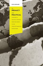 The primacy of the political: a history of political thought from the Greeks to the French and American revolutions cover image