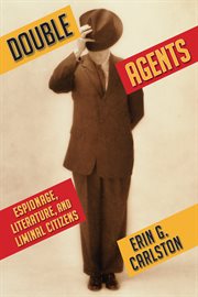 Double agents: espionage, literature, and liminal citizens cover image