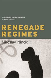 Renegade regimes: confronting deviant behavior in world politics cover image