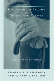 Gerontological Practice for the Twenty-first Century: a Social Work Perspective cover image