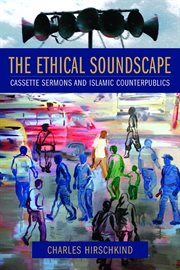 The ethical soundscape: cassette sermons and Islamic counterpublics cover image