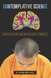 Contemplative science: where Buddhism and neuroscience converge cover image