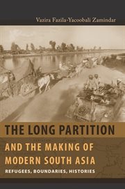 The long partition and the making of modern South Asia: refugees, boundaries, histories cover image