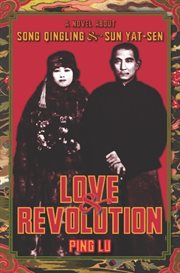 Love & revolution: a novel about Song Qingling and Sun Yat-sen cover image