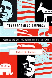 Transforming America: politics and culture during the Reagan years cover image