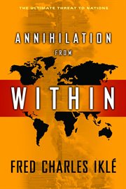 Annihilation from within: the ultimate threat to nations cover image