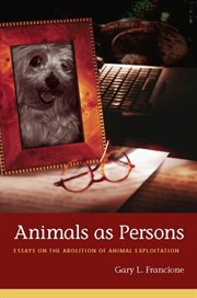 Animals as persons : essays on the abolition of animal exploitation cover image