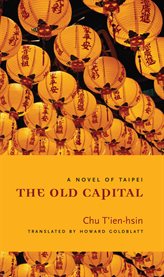 The Old Capital: a novel of Taipei cover image