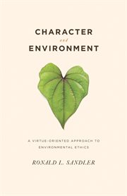 Character and environment: a virtue-oriented approach to environmental ethics cover image