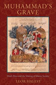 Muhammad's grave: death rites and the making of Islamic society cover image