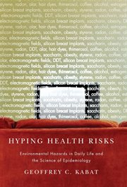 Hyping health risks : environmental hazards in daily life and the science of epidemiology cover image