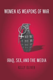 Women as weapons of war: Iraq, sex, and the media cover image