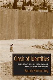 Clash of identities: explorations in Israeli and Palestinian societies cover image