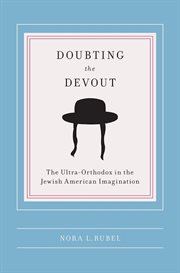 Doubting the devout: the ultra-orthodox in the Jewish American imagination cover image
