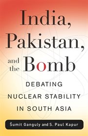 India, Pakistan, and the bomb: debating nuclear stability in South Asia cover image