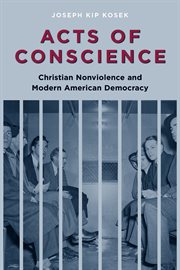Acts of conscience: Christian nonviolence and modern American democracy cover image