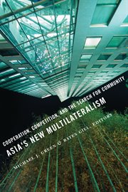 Asia's new multilateralism: cooperation, competition, and the search for community cover image