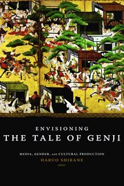 Envisioning the Tale of Genji : media, gender, and cultural production cover image