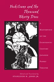 Ningyåo jåoruri bunraku, tåoshi kyåogen, Yoshitsune senbonzakura = : Yoshitsune and the thousand cherry trees cover image