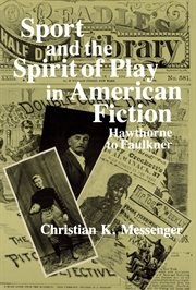 Sport and the spirit of play in American fiction: Hawthorne to Faulkner cover image
