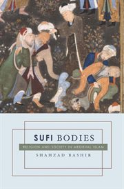 Sufi bodies : religion and society in medieval Islam cover image