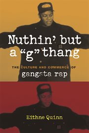 Nuthin' but a "G" thang: the culture and commerce of gangsta rap cover image