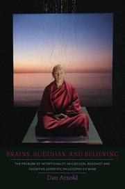 Brains, Buddhas, and believing: the problem of intentionality in classical Buddhist and cognitive-scientific philosophy of mind cover image