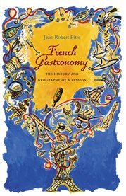 French gastronomy: the history and geography of a passion cover image