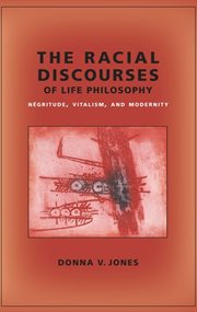 The racial discourses of life philosophy: nâegritude, vitalism, and modernity cover image