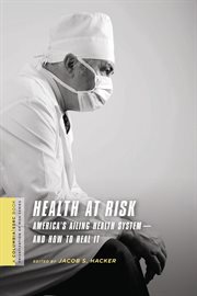 Health at risk: America's ailing health system--and how to heal it cover image
