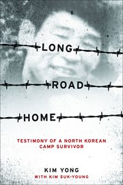 Long road home: testimony of a North Korean camp survivor cover image