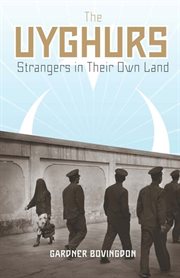 The Uyghurs : strangers in their own land cover image