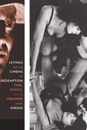 Levinas and the cinema of redemption : time, ethics, and the feminine cover image