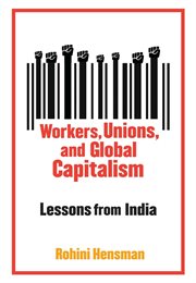 Workers, unions, and global capitalism : lessons from India cover image
